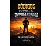 Códigos de um Diário Empreendedor: TRANSFORMANDO PEQUENOS E GRANDES EMPREENDEDORES