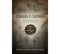 Códigos e Castigos: Uma História Social do Crime no Brasil