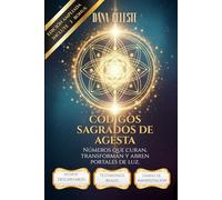 Códigos Sagrados de Agesta: Números que curan, transforman y abren portales de luz