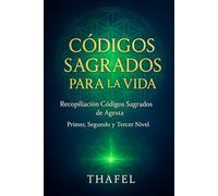 CODIGOS SAGRADOS PARA LA VIDA: Recopilación Códigos Sagrados de Agesta
