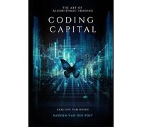 Coding Capital: The Art of Algorithmic Trading: A Comprehensive Guide for Algorithmic Trading with Python in 2024