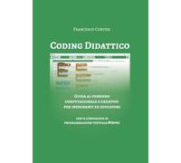 Coding Didattico - Guida al pensiero computazionale e creativo per insegnanti ed educatori