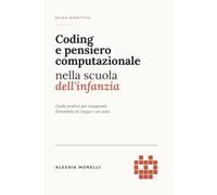 Coding e pensiero computazionale nella scuola dell’infanzia: Guida pratica per insegnanti di bambini di 5-6 anni
