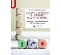 Coding e sviluppo del pensiero computazionale. Creatività e metodo nella s...
