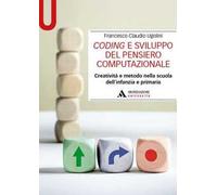 Coding e sviluppo del pensiero computazionale. Creatività e metodo nella scuola dell'infanzia e primaria