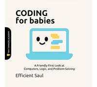 Coding for Babies (Tiny Thinker Academy): A Friendly First Look at Computers, Logic, and Problem-Solving