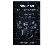 Coding for Entrepreneurs: How to Build Your MVP Without a Technical Co-founder