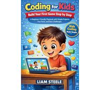 Coding for Kids: Build Your First Game Step by Step, A Beginner-Friendly Playbook with Simple Projects, Fun Facts, and Quiz Challenges