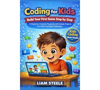 Coding for Kids: Build Your First Game Step by Step, A Beginner-Friendly Playbook with Simple Projects, Fun Facts, and Quiz Challenges
