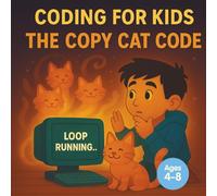 Coding for Kids: The Copy Cat Code: A Fun Story About Loops, Patterns, and Problem-Solving