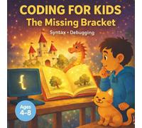 Coding for Kids: The Missing Bracket: A Fun Story About Syntax and Debugging