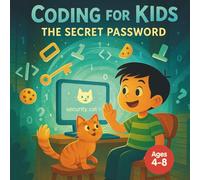 Coding for Kids: The Secret Password: A Fun STEM Story That Teaches Password Safety, Variables, Functions, and Debugging