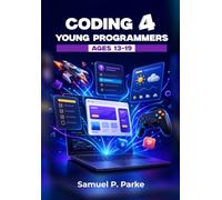 CODING FOR YOUNG PROGRAMMERS AGES 13-19: Learn Python and JavaScript the Fun Way by Building Games, Apps, and Cool Projects from Scratch