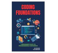 Coding Foundations: A Beginner’s Path to Programming Confidence