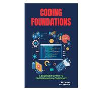 Coding Foundations: A Beginner’s Path to Programming Confidence
