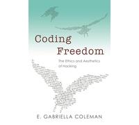 Coding Freedom: The Ethics and Aesthetics of Hacking