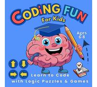 Coding Fun for Kids Ages 6-8: Learn to Code with Logic Puzzles & Games