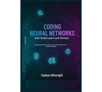 Coding Neural Networks with Scikit-Learn and Pandas: Mastering Predictive Logic and Data Manipulation for the Modern Developer