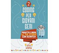 Coding per giovani geni. Ediz. a colori. Progetta le tue storie con Scratch (Vol. 2)