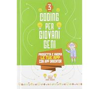 Progetta le tue App con App inventor. Coding per giovani geni. Vol. 3
