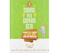 Coding per giovani geni. Vol. 3: Progetta le tue App con App inventor