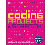 Coding Projects in Scratch: A Step-by-Step Visual Guide to Coding Your Own Animations, Games, Simulations, a