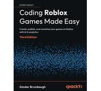 Coding Roblox Games Made Easy: Create, publish, and monetize your games on Roblox with AI & analytics