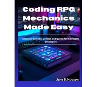 Coding RPG Mechanics Made Easy: Character Systems, Combat, and Quests for Indie Game Developers