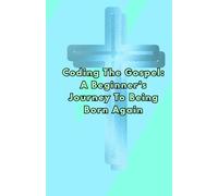 Coding the Gospel: A Beginner’s Journey to Being Born Again