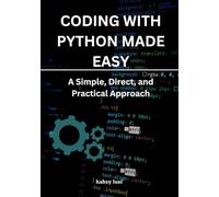 Coding with Python Made Easy: A Simple, Direct, and Practical Approach