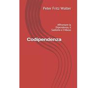 Codipendenza: Affrontare la Dipendenza, il Sadismo e l’Abuso