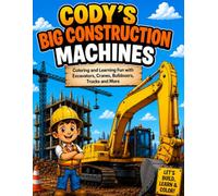 Cody and the Big Construction Machines: Coloring and Learning Fun with Excavators, Cranes, Bulldozers, Trucks and More