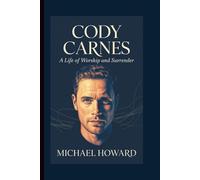CODY CARNES: A Life of Worship and Surrender