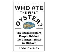 Cody Cassidy Who Ate the First Oyster? (Tascabile)
