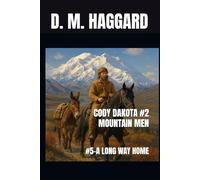 CODY DAKOTA #2 MOUNTAIN MEN: #5-A LONG WAY HOME