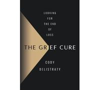 Cody Delistraty The Grief Cure (Copertina rigida)