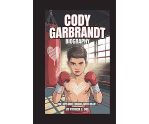 CODY GARBRANDT BIOGRAPHY: The Boy Who Fought with Heart