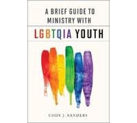 Cody J. Sanders A Brief Guide to Ministry with LGBTQIA Youth (Tascabile)