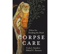 Cody J. Sanders Mikeal C. Parsons Corpse Care (Copertina rigida)