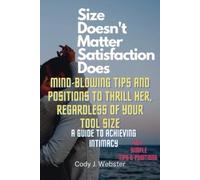Cody J Webster Size Doesn't Matter, Satisfaction Does (Tascabile)