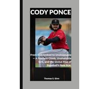 CODY PONCE: From Overlooked to Unstoppable - A Fearless Climb, Unshakable Grit, and the Global Rise of Baseball’s New Ace.