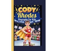 Cody Rhodes Biography For Kids: The Story of a Kid Who Learned to Fly in the Wrestling Ring