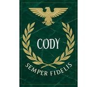 Cody: Roman Military Notebook for Cody - Semper Fidelis Gift for Veterans, Soldiers, Marines, or History Lovers - Personalized Ancient Rome Journal for Men