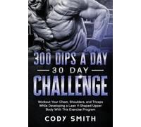 Cody Smith 300 Dips a Day 30 Day Challenge (Tascabile)