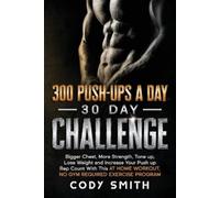 Cody Smith 300 Push-Ups a Day 30 Day Challenge (Tascabile)