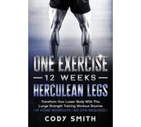 Cody Smith One Exercise, 12 Weeks, Herculean Legs (Tascabile)