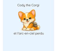 Cody the Corgi et l’arc-en-ciel perdu