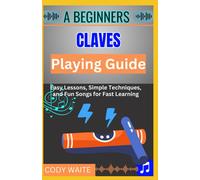 Cody Waite A Beginner Claves Playing Guide (Tascabile)