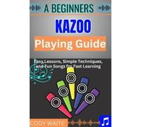 Cody Waite A Beginner kazoo Playing Guide (Tascabile)