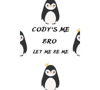 Cody's me bro, let me be me: lined notebook that helps you record a summary of your day's events, penguin lovers gift, 6x9 inches, 120 pages.